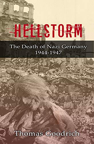 Read Hellstorm: The Death of Nazi Germany 1944-1947, written by Thomas Goodrich