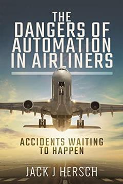 The Dangers of Automation in Airliners: Accidents Waiting to Happen, written by Jack J. Hersch