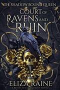 Read Court of Ravens and Ruin: A Brides of Mist and Fae Novel (The Shadow Bound Queen Book 1), written by Eliza Raine