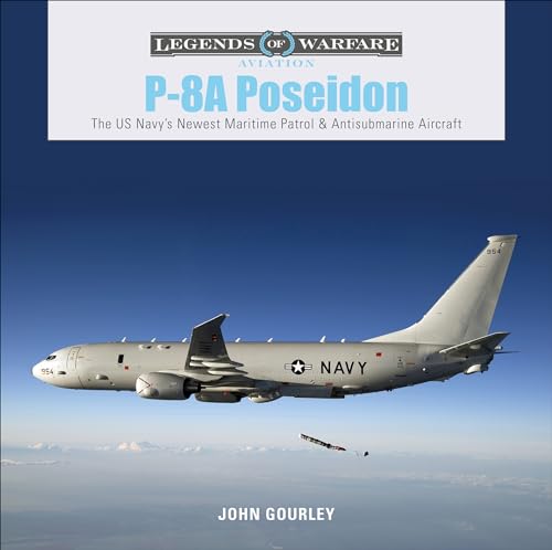 Read P-8A Poseidon: The US Navy's Newest Maritime Patrol & Antisubmarine Aircraft (Legends of Warfare: Aviation, 29), written by John Gourley