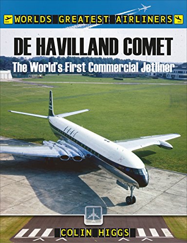 Read De Havilland Comet: The World's First Commercial Jetliner (World's Greatest Airliners), written by Colin Higgs