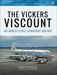 The Vickers Viscount: The World's First Turboprop Airliner (World's Greatest Airliners), written by Nick Stroud