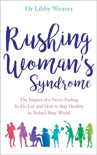 Read Rushing Woman's Syndrome: The Impact of a Never-Ending To-Do List and How to Stay Healthy in Today's Busy World, written by Dr. Libby Weaver