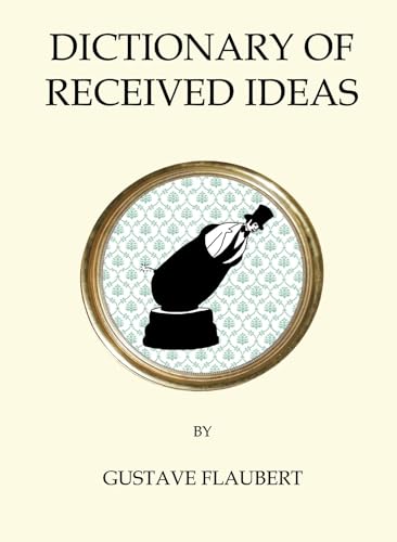 Read The Dictionary of Received Ideas (Quirky Classics), written by Gustave Flaubert