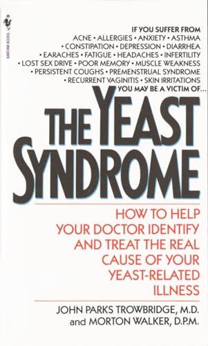 Read The Yeast Syndrome: How to Help Your Doctor Identify & Treat the Real Cause of Your Yeast-Related Illness, written by John P. Trowbridge; Morton Walker