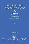 Read True Gospel Revealed Anew by Jesus, Volume II: Received Through James E Padgett, written by James E. Padgett