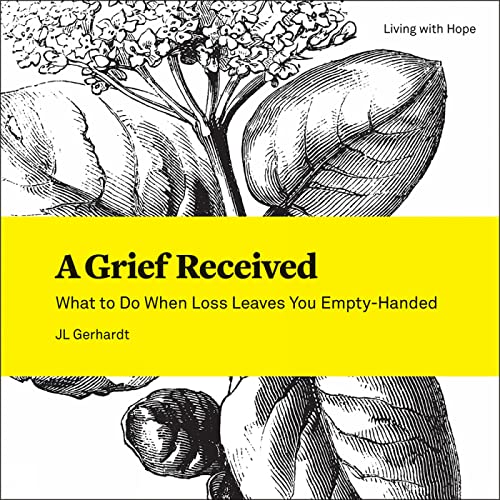 Read A Grief Received: What to Do When Loss Leaves You Empty-Handed (Living With Hope, 8), written by JL Gerhardt