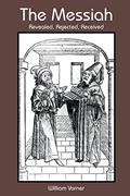 Read The Messiah: Revealed, Rejected, Received, written by William Varner