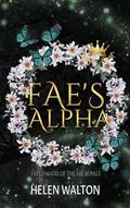 Read Fae's Alpha: Fated Mates of the Fae Royals (Summer Court Book 3), written by Helen Walton