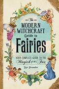 Read The Modern Witchcraft Guide to Fairies: Your Complete Guide to the Magick of the Fae (Modern Witchcraft Magic, Spells, Rituals), written by Skye Alexander