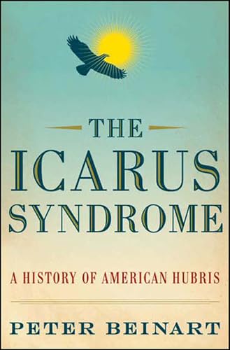Read The Icarus Syndrome: A History of American Hubris, written by Peter Beinart