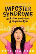 Read Imposter Syndrome and Other Confessions of Alejandra Kim, written by Patricia Park