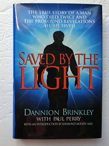 Read Saved by the Light: The True Story of a Man Who Died Twice and the Profound Revelations He Received, written by Dannion Brinkley; Paul Perry