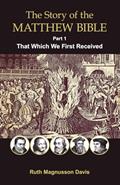 Read The Story of the Matthew Bible: That Which We First Received (The Matthew Bible History Series), written by Ruth Magnusson Davis Read The Story of the Matthew Bible: That Which We First Received (The Matthew Bible History Series), written by Ruth Magnusson Davis