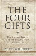 Read The Four Gifts: How One Priest Received a Second, Third, and Fourth Chance at Life, written by Joseph Bradley
