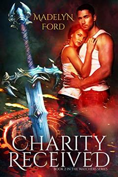 Charity Received (The Watchers Book 2), written by Madelyn Ford