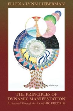 The Principles of Dynamic Manifestation: As Received Through the Akashic Records, written by Ellena Lynn Lieberman
