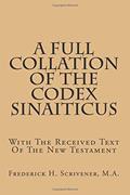 Read A Full Collation Of The Codex Sinaiticus: With The Received Text Of The New Testament, written by Frederick H. Scrivener M.A.