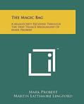 Read The Magic Bag: A Manuscript Received Through The Deep Trance Mediumship Of Mark Probert, written by Mark Probert