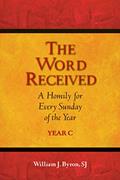 Read The Word Received: A Homily for Every Sunday of the Year; Year C, written by William J. Byron SJ Read The Word Received: A Homily for Every Sunday of the Year; Year C, written by William J. Byron SJ