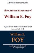 Read The Christian Experience of William E. Foy (Together with the two visions he received Jan. and Feb. 1842), written by William E. Foy