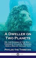 Read Dweller on Two Planets: Or, the Dividing of the Way - Visions of Atlantis, Received from a Man of the Lost City, written by Phylos the Thibetan
