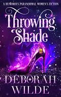 Read Throwing Shade: A Humorous Paranormal Women's Fiction (Magic After Midlife Book 1), written by Deborah Wilde