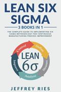 Read Lean Six Sigma: 3 Books in 1: The Complete Guide to Implementing Six Sigma Methodology for Continuous Manufacturing Process Improvement, written by Jeffrey Ries