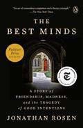 Read The Best Minds: A Story of Friendship, Madness, and the Tragedy of Good Intentions, written by Jonathan Rosen