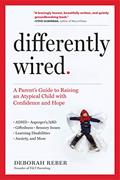 Read Differently Wired: A Parent's Guide to Raising an Atypical Child with Confidence and Hope, written by Deborah Reber