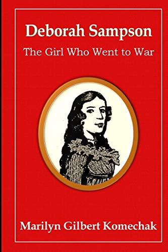 Read Deborah Sampson: The Girl Who Went to War, written by Marilyn Gilbert Komechak PhD