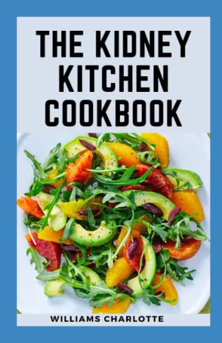 Read The Kidney Kitchen Cookbook: Recipes for Chronic Kidney Disease Management, Nourishing Your Body, Protecting Your Kidneys, written by Williams Charlotte