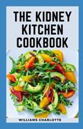 Read The Kidney Kitchen Cookbook: Recipes for Chronic Kidney Disease Management, Nourishing Your Body, Protecting Your Kidneys, written by Williams Charlotte