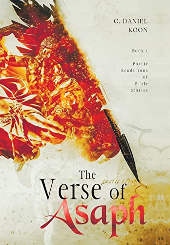 Read The Verse of Asaph: Poetic Renditions of Bible Stories, written by C Daniel Koon