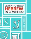 Read Learn to Read Hebrew in 6 Weeks (Hebrew for Beginners), written by Miiko Shaffier