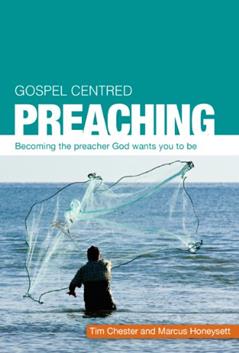 Gospel Centred Preaching, written by Chester Tim; Marcus Honeysett