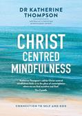 Read Christ-Centred Mindfulness: Connection to self and God, written by Katherine Thompson