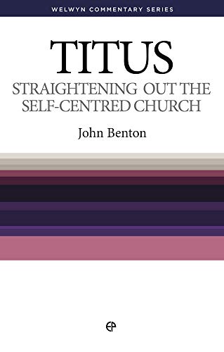 Read Straightening Out the Self-Centred Church: The Message of Titus (Welwyn Commentary), written by John Benton