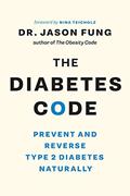 Read The Diabetes Code: Prevent and Reverse Type 2 Diabetes Naturally (The Code Series), written by Dr. Jason Fung