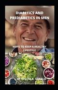 Read DIABETICS AND PREDIABETICS IN MEN: WAYS TO KEEP A HEALTHY LIFESTYLE, written by SYLVIA  .K. GERALD