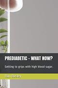 Read PREDIABETIC - WHAT NOW?: Getting to grips with high blood sugar., written by Ron Bosley