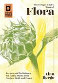 Read The Forager Chef's Book of Flora: Recipes and Techniques for Edible Plants from Garden, Field, and Forest, written by Alan Bergo