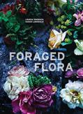 Read Foraged Flora: A Year of Gathering and Arranging Wild Plants and Flowers, written by Louesa Roebuck; Sarah Lonsdale