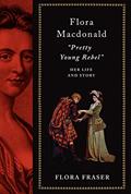 Read Flora Macdonald: "Pretty Young Rebel": Her Life and Story, written by Flora Fraser