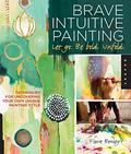 Read Brave Intuitive Painting-Let Go, Be Bold, Unfold!: Techniques for Uncovering Your Own Unique Painting Style, written by Flora Bowley