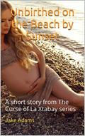 Read Unbirthed on the Beach by Sunset: A short story from The Curse of La Xtabay series, written by Jake Adams