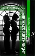 Read Miriam's Birthright: An Unbirthing Tale, written by Raven Burning