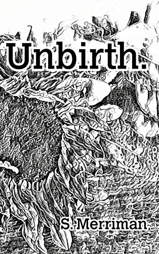 Read Unbirth, written by S Merriman
