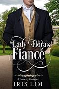 Read Lady Flora's Fiancé: A Comedy Romance (Sweet Historical Romance Shorts), written by Iris Lim