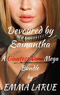 Read Devoured by Samantha: A Giantess Vore MEGA Bundle, written by Emma Larue